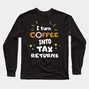 I turn coffee into tax returns Unisex Long Sleeve T-Shirt